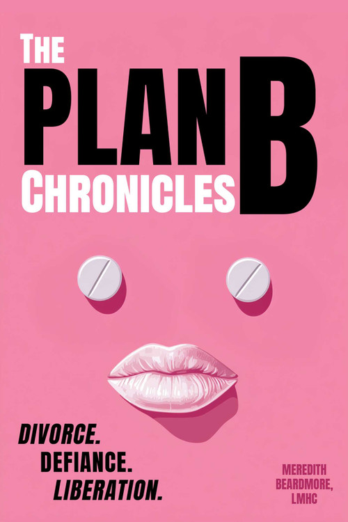 The Plan B Chronicles (Divorce. Defiance. Liberation) by Meredith Beardmore, 9798894410234