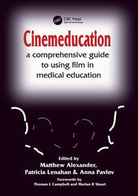 Cinemeducation (A Comprehensive Guide to Using Film in Medical Education) by Matthew Alexander, Patricia Lenahan, Anna Pavlov, 9781857756920
