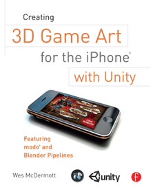 Creating 3D Game Art for the iPhone with Unity (Featuring modo and Blender pipelines) by Wes McDermott, 9780240815633