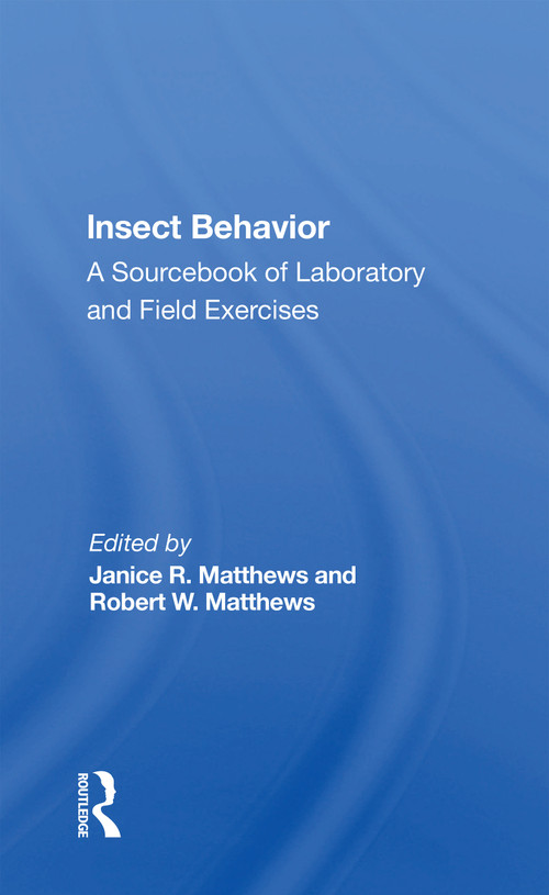 Insect Behavior (A Sourcebook Of Laboratory And Field Exercises) by Janice R. Matthews, 9780367169275