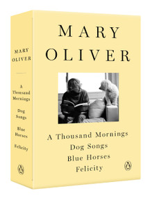 A Mary Oliver Collection (A Thousand Mornings, Dog Songs, Blue Horses, and Felicity) by Mary Oliver, 9780593297131