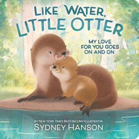 Like Water, Little Otter (My Love for You Goes On and On) by Sydney Hanson, Sydney Hanson, Cottage Door Press, 9798890192707