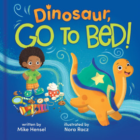 Dinosaur, Go to Bed! by Mike Hensel, Nora Racz, Cottage Door Press, 9798890192752