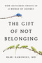 The Gift of Not Belonging (How Outsiders Thrive in a World of Joiners) by Rami Kaminski, 9780316576086