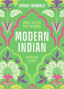 Modern Indian (Small Plates, Big Flavours, Fabulous Feasts) by Cyrus Todiwala, 9780711297609