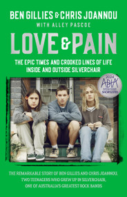Love & Pain (The epic times and crooked lines of life inside and outside Silverchair) - 9780733652677 by Chris Joannou, Ben Gillies, 9780733652677