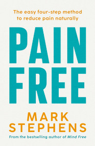 Pain Free (A simple step-by-step guide to help you alleviate and overcome chronic pain) by Mark Stephens, 9780733652929
