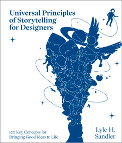Universal Principles of Storytelling for Designers (100 Key Concepts for Bringing Good Ideas to Life) by Lyle H. Sandler, 9780760392461