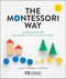 The Montessori Way, Revised and Expanded (An Education for Life; A Comprehensive Guide for Parents and Teachers) by Tim Seldin, Dr. Paul Epstein, Dr. Robin Howe, 9780760392775