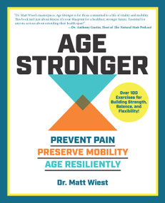 Age Stronger (Prevent Pain. Preserve Mobility. Age Resiliently) by Matt Wiest, 9780760393505