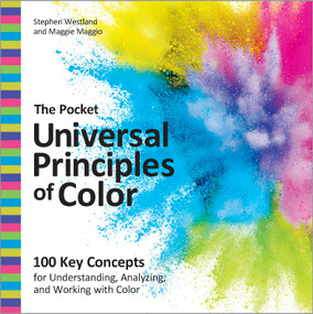 The Pocket Universal Principles of Color (100 Key Concepts for Understanding, Analyzing, and Working with Color) by Stephen Westland, Maggie Maggio, 9780760393840