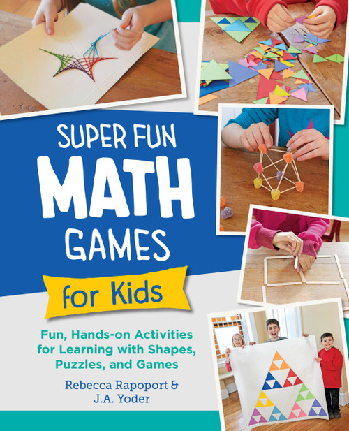 Super Fun Math Games for Kids (Fun, Hands-On Activities for Learning with Shapes, Puzzles, and Games) by Rebecca Rapoport, J.A. Yoder, 9780760397947