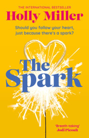 The Spark (the unmissable new love story from the author of The Sight Of You) by Holly Miller, 9781399700887