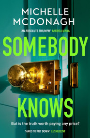 Somebody Knows (A gripping, addictive page-turner about dangerous secrets and the lengths people will go to keep them) - 9781399716505 by Michelle McDonagh, 9781399716505