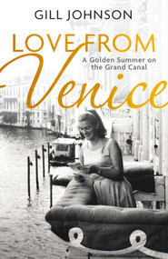 Love From Venice (A golden summer on the Grand Canal) - 9781399721691 by Gill Johnson, 9781399721691