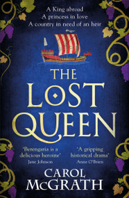 The Lost Queen (The stunning historical novel of a feisty, intelligent Queen and her epic journey to reunite with her King) by Carol McGrath, 9781472297372