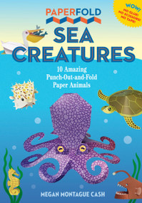 Paperfold Sea Creatures (10 Amazing Punch-Out-And-Fold Paper Animals) by Megan Montague Cash, 9781523526888