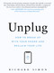 Unplug (How to Break Up with Your Phone and Reclaim Your Life) by Richard Simon, 9781523527564