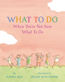 What to Do When You're Not Sure What to Do by Davina Bell, Hilary Jean Tapper, 9781523529810