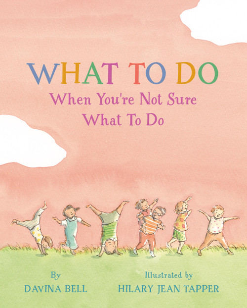 What to Do When You're Not Sure What to Do by Davina Bell, Hilary Jean Tapper, 9781523529810