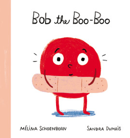 Bob the Boo-Boo by Mélina Schoenborn, Sandra Dumais, 9781525313837