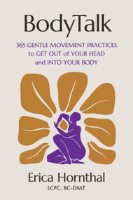 BodyTalk (365 Gentle Movement Practices to Get Out of Your Head and Into Your Body) by Erica Hornthal, 9781538771525