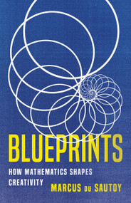 Blueprints (How Mathematics Shapes Creativity) by Marcus du Sautoy, 9781541605695