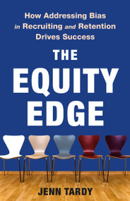 The Equity Edge (How Addressing Bias in Recruiting and Retention Drives Success) by Jenn Tardy, 9781541704800