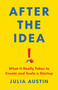 After the Idea (What It Really Takes to Create and Scale a Startup) by Julia Austin, 9781541705272