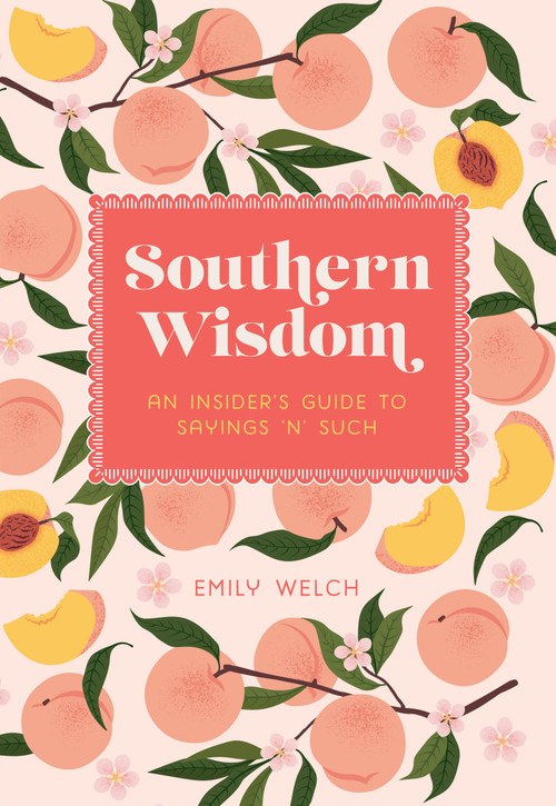 Southern Wisdom (An Insider's Guide to Sayings 'n' Such) by Emily Welch, 9781577154747