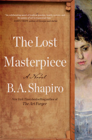 The Lost Masterpiece (A Novel) by B. A. Shapiro, 9781643756370