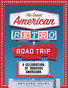 The Great American Retro Road Trip (A Celebration of Roadside Americana) by Rolando Pujol, 9781648293719