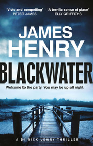 Blackwater (the pulse-racing introduction to the Essexset thrillers starring DI Nick Lowry) by James Henry, 9781780879802