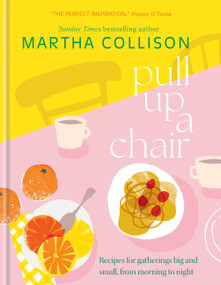 Pull Up a Chair (Recipes for Gatherings Big and Small, Morning to Night) by Martha Collison, 9781804192429
