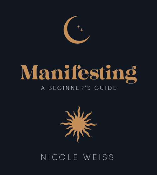 Manifesting (A beginner's guide to attracting your best life) by Nicole Weiss, Annie Tarasova, 9781836005797