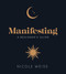 Manifesting (A beginner's guide to attracting your best life) by Nicole Weiss, Annie Tarasova, 9781836005797