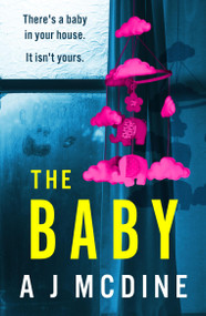 The Baby (An absolutely gripping psychological thriller with a jaw-dropping twist) by A J McDine, 9781836182009