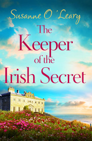 The Keeper of the Irish Secret (An utterly gorgeous second chance romance set in Ireland) by Susanne O'Leary, 9781836182221