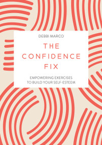 The Confidence Fix (Empowering Exercises to Build Your Self-Esteem) by Debbi Marco, 9781837993062