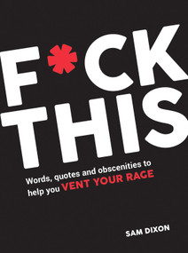 F*ck This (Words, Quotes and Obscenities to Help You Vent Your Rage) by Sam Dixon, 9781837996155