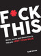 F*ck This (Words, Quotes and Obscenities to Help You Vent Your Rage) by Sam Dixon, 9781837996155