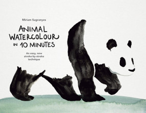 Animal Watercolour in 10 Minutes (An easy, new stroke-by-stroke technique) by Miriam Sugranyes, 9781840918977