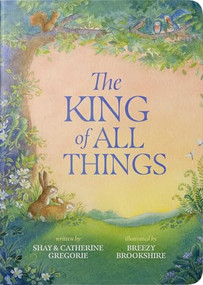 The King of All Things by Shay Gregorie, Catherine Gregorie, Breezy Brookshire, 9781736610633