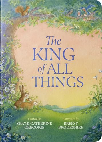 The King of All Things by Shay Gregorie, Catherine Gregorie, Breezy Brookshire, 9781736610633