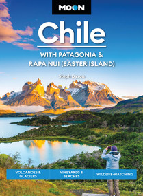 Moon Chile: With Patagonia & Rapa Nui (Easter Island) (Volcanoes & Glaciers, Vineyards & Beaches, Wildlife-Watching) by Steph Dyson, Moon Travel Guides, 9798886470963
