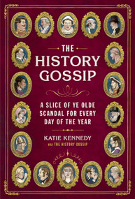 The History Gossip (A Slice of Ye Olde Scandal for Every Day of the Year) by Katie Kennedy, Martin Hargreaves, 9798894141046