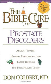 The Bible Cure for Prostate Disorders (Ancient Truths, Natural Remedies and the Latest Findings for Your Health Today) by Don Colbert, 9780884198284