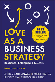 Love As a Business Strategy (Resilience, Belonging & Success, Updated Edition) by Mohammad F. Anwar, Frank E. Danna, Jeffrey F. Ma, Christopher J. Pitre, 9781394332533