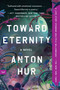 Toward Eternity (A Novel) - 9780063344495 by Anton Hur, 9780063344495