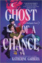 Ghost of a Chance (A Spicy Cozy Paranormal Romcom) by Katherine Garbera, 9781335507259
